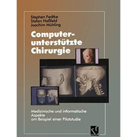 Computerunterst?tzte Chirurgie: Medizinische und informatische Aspekte am Beispi [Paperback]