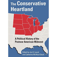 Conservative Heartland : A Political History of the Postwar American Midwest [Hardcover]