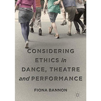 Considering Ethics in Dance, Theatre and Performance [Hardcover]
