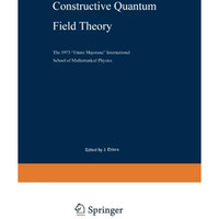 Constructive Quantum Field Theory: The 1973 Ettore Majorana International Scho [Paperback]