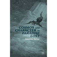 Cosmos and Character in Paradise Lost [Hardcover]