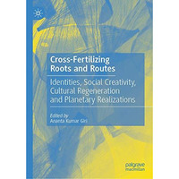 Cross-Fertilizing Roots and Routes: Identities, Social Creativity, Cultural Rege [Hardcover]