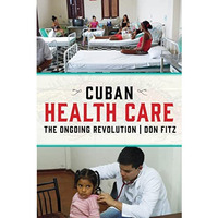 Cuban Health Care: The Ongoing Revolution [Paperback]