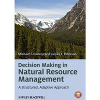 Decision Making in Natural Resource Management: A Structured, Adaptive Approach [Hardcover]