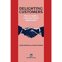 Delighting Customers: How to build a customer-driven organization [Hardcover]