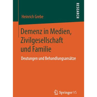Demenz in Medien, Zivilgesellschaft und Familie: Deutungen und Behandlungsans?tz [Paperback]