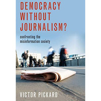 Democracy without Journalism?: Confronting the Misinformation Society [Paperback]