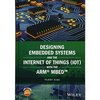Designing Embedded Systems and the Internet of Things (IoT) with the ARM mbed [Hardcover]