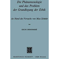 Die Ph?nomenologie und das Problem der Grundlegung der Ethik: An Hand des Versuc [Paperback]