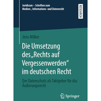 Die Umsetzung des Rechts auf Vergessenwerden im deutschen Recht: Der Datenschu [Paperback]