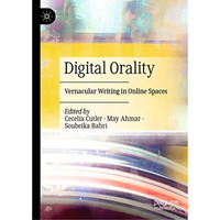 Digital Orality: Vernacular Writing in Online Spaces [Hardcover]