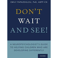 Don't Wait and See!: A Neuropsychologist's Guide to Helping Children Who Are Dev [Paperback]