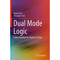 Dual Mode Logic: A New Paradigm for Digital IC Design [Paperback]