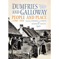 Dumfries and Galloway: People and Place, c.17001914 [Hardcover]