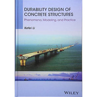 Durability Design of Concrete Structures: Phenomena, Modeling, and Practice [Hardcover]