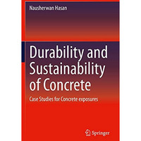 Durability and Sustainability of Concrete: Case Studies for Concrete exposures [Paperback]