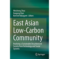 East Asian Low-Carbon Community: Realizing a Sustainable Decarbonized Society fr [Paperback]