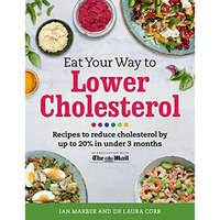 Eat Your Way To Lower Cholesterol: Recipes to reduce cholesterol by up to 20% in [Paperback]