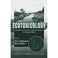 Ecotoxicology: Ecological Fundamentals, Chemical Exposure, and Biological Effect [Hardcover]