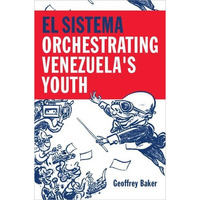 El Sistema: Orchestrating Venezuela's Youth [Hardcover]