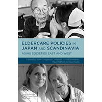 Eldercare Policies in Japan and Scandinavia: Aging Societies East and West [Hardcover]