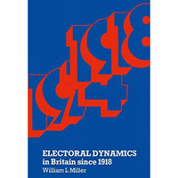 Electoral Dynamics in Britain since 1918 [Paperback]