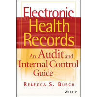 Electronic Health Records: An Audit and Internal Control Guide [Hardcover]