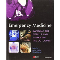 Emergency Medicine: Avoiding the Pitfalls and Improving the Outcomes [Paperback]