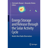 Energy Storage and Release through the Solar Activity Cycle: Models Meet Radio O [Paperback]