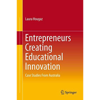 Entrepreneurs Creating Educational Innovation: Case Studies From Australia [Hardcover]