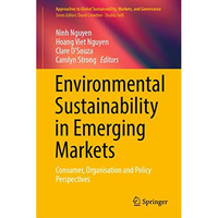 Environmental Sustainability in Emerging Markets: Consumer, Organisation and Pol [Hardcover]