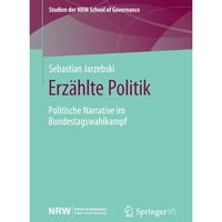 Erz?hlte Politik: Politische Narrative im Bundestagswahlkampf [Paperback]