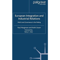 European Integration and Industrial Relations: Multi-Level Governance in the Mak [Paperback]