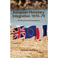 European Monetary Integration 1970-79: British and French Experiences [Hardcover]