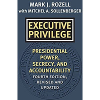 Executive Privilege : Presidential Power, Secrecy, and Accountability [Paperback]