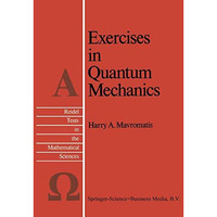Exercises in Quantum Mechanics: A Collection of Illustrative Problems and Their  [Paperback]