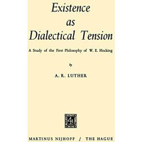 Existence as Dialectical Tension: A Study of the First Philosophy of W. E. Hocki [Paperback]