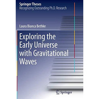 Exploring the Early Universe with Gravitational Waves [Paperback]
