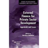 External Finance for Private Sector Development: Appraisals and Issues [Hardcover]