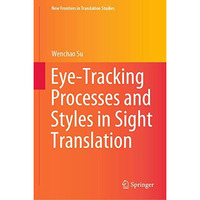 Eye-Tracking Processes and Styles in Sight Translation [Hardcover]