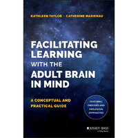Facilitating Learning with the Adult Brain in Mind: A Conceptual and Practical G [Hardcover]