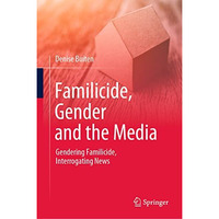 Familicide, Gender and the Media: Gendering Familicide, Interrogating News [Hardcover]
