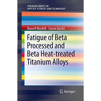Fatigue of Beta Processed and Beta Heat-treated Titanium Alloys [Paperback]