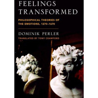 Feelings Transformed: Philosophical Theories of the Emotions, 1270-1670 [Hardcover]