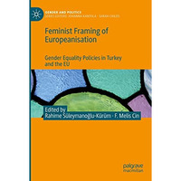 Feminist Framing of Europeanisation: Gender Equality Policies in Turkey and the  [Paperback]