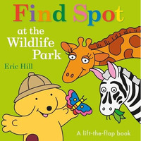 Find Spot at the Wildlife Park: A Lift-the-Flap Book [Board book]