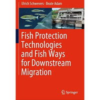 Fish Protection Technologies and Fish Ways for Downstream Migration [Hardcover]