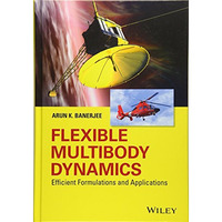 Flexible Multibody Dynamics: Efficient Formulations and Applications [Hardcover]