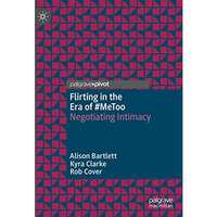 Flirting in the Era of #MeToo: Negotiating Intimacy [Hardcover]