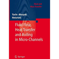 Fluid Flow, Heat Transfer and Boiling in Micro-Channels [Hardcover]